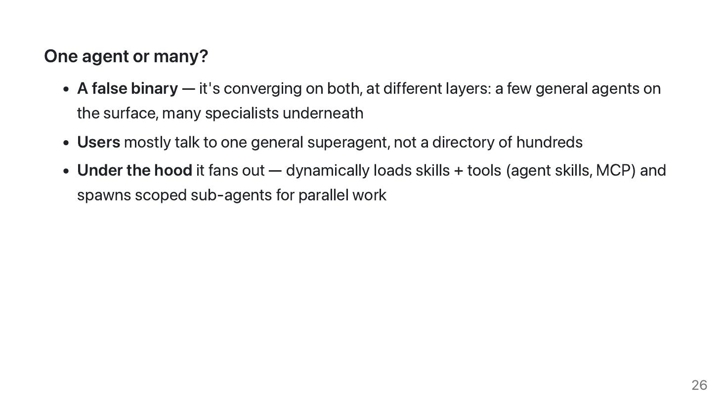 Slide 26: One agent or many — a false binary; one on the surface, many underneath